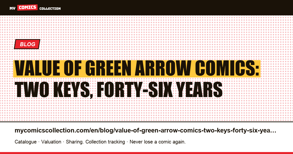 Value of Green Arrow comics: two keys, forty-six years — article illustration
