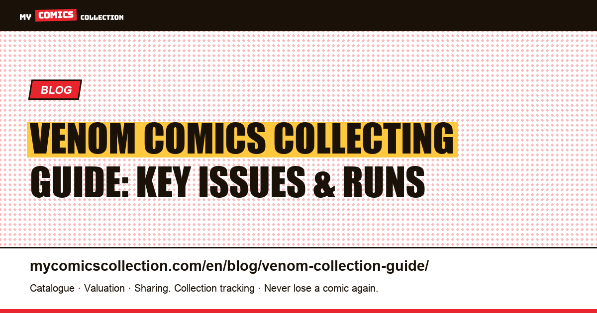The Complete Venom Comics Collecting Guide: Key Issues, Essential Runs & Budget Strategies — article illustration