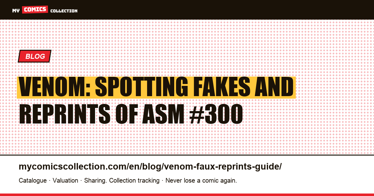 Venom: Spotting Fakes and Reprints of Amazing Spider-Man #300 — article illustration