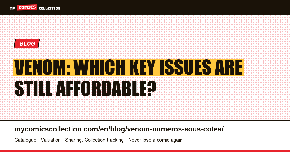 Venom: the undervalued issues to target before #300 — article illustration