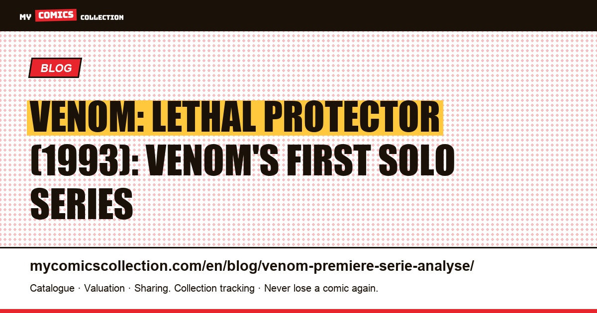 Venom: Lethal Protector (1993), the First Solo Series Analyzed — article illustration