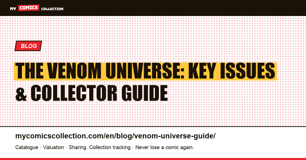 The Venom Universe: Symbiotes, Key Issues & Collector Strategy — article illustration
