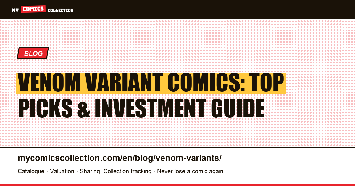 Venom Variant Comics: Collector's Guide to the Most Valuable Issues — article illustration