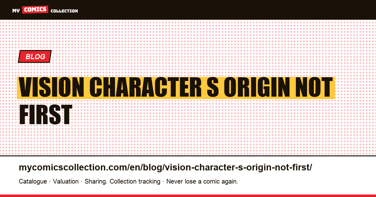 Vision: a character's origin is not their first appearance — article illustration