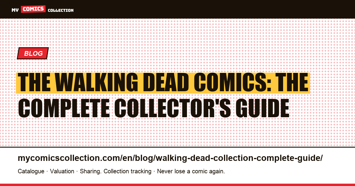The Walking Dead: a complete collector's guide to Robert Kirkman's series — article illustration
