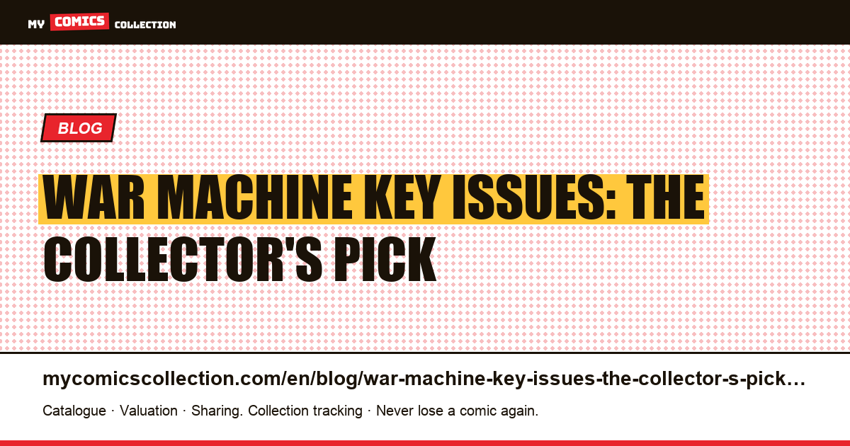 War Machine Key Issues: The Collector's Pick — article illustration