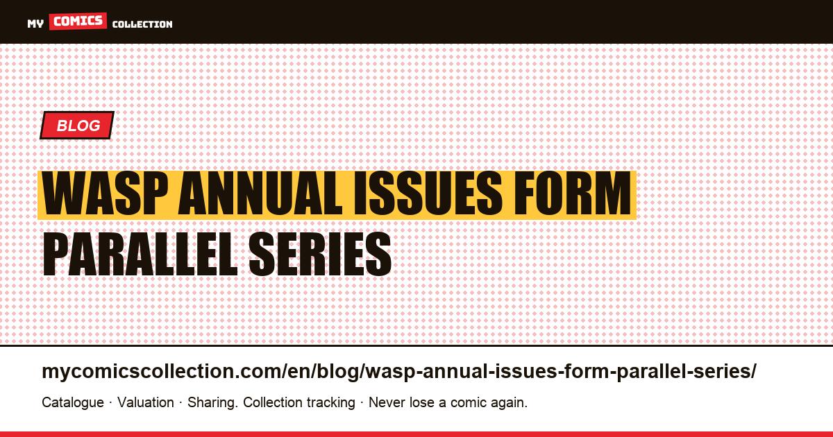 The Wasp: the annual issues form a parallel series within the same series — article illustration