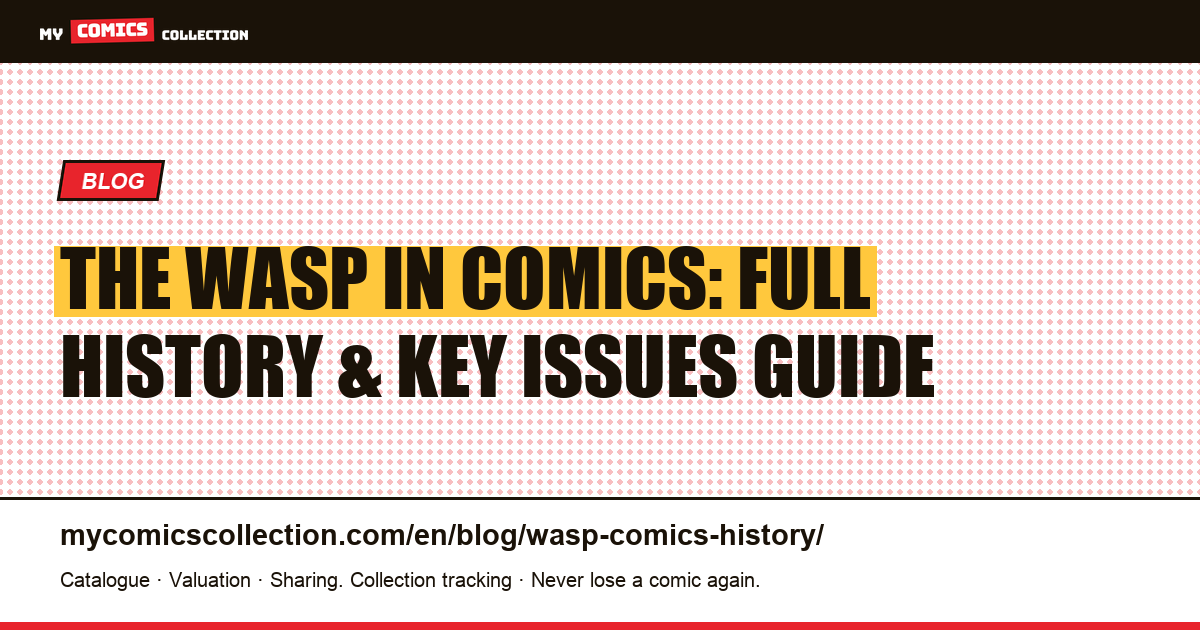 The Wasp (Janet Van Dyne): Complete Comics History, Key Issues & Reading Guide — article illustration