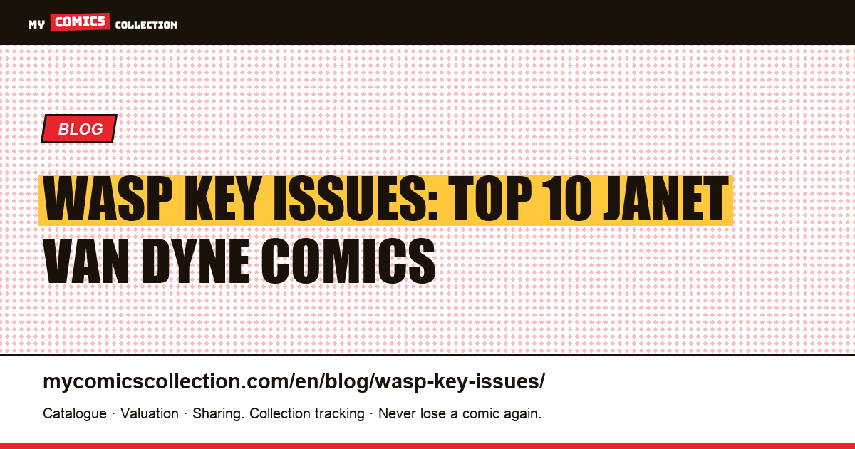 Wasp Key Issues: The Top 10 Janet Van Dyne Comics to Collect — article illustration