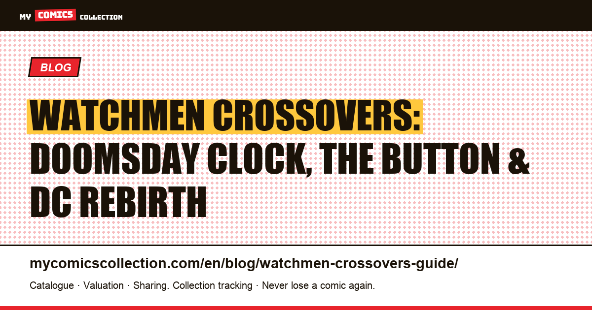 Watchmen Crossovers in the DC Universe: Doomsday Clock, The Button and DC Rebirth Collector's Guide — article illustration