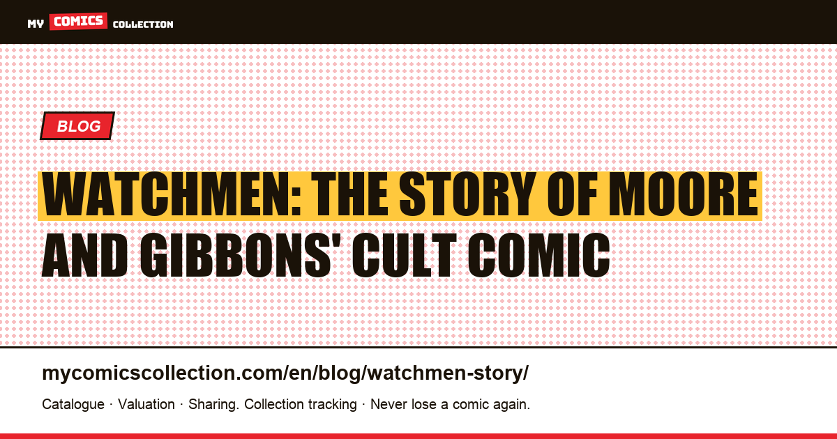 Watchmen: The Story of Moore and Gibbons' Cult Comic — article illustration