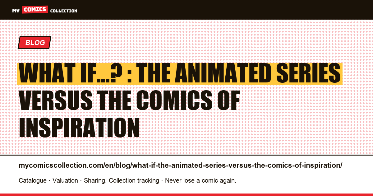 What If…? : the animated series versus the comics of inspiration — article illustration