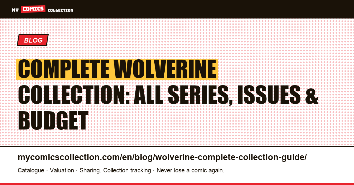 Complete Wolverine Collection: Every Series, Issue & Budget Guide (1982–2024) — article illustration