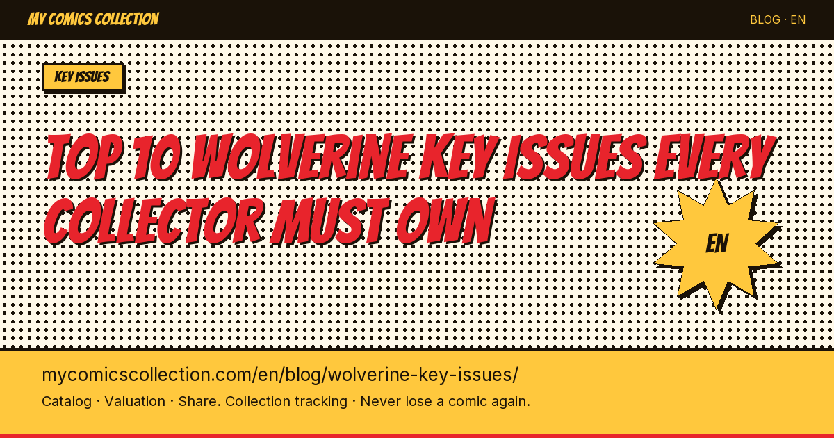 Top 10 Wolverine Key Issues Every Collector Must Own — article illustration