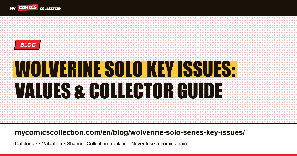 Wolverine Solo Series Key Issues: Complete Guide to Values and Collecting — article illustration