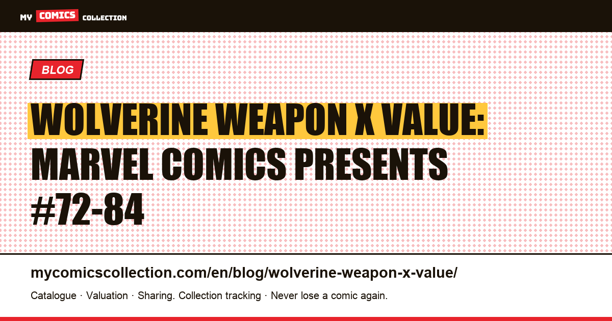Wolverine "Weapon X" Value: Complete Price Guide for Marvel Comics Presents #72-84 — article illustration