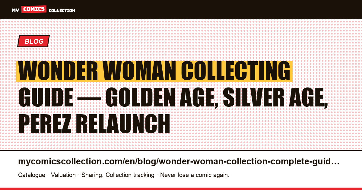 Wonder Woman comics collecting guide: Golden Age grails to modern keys — article illustration