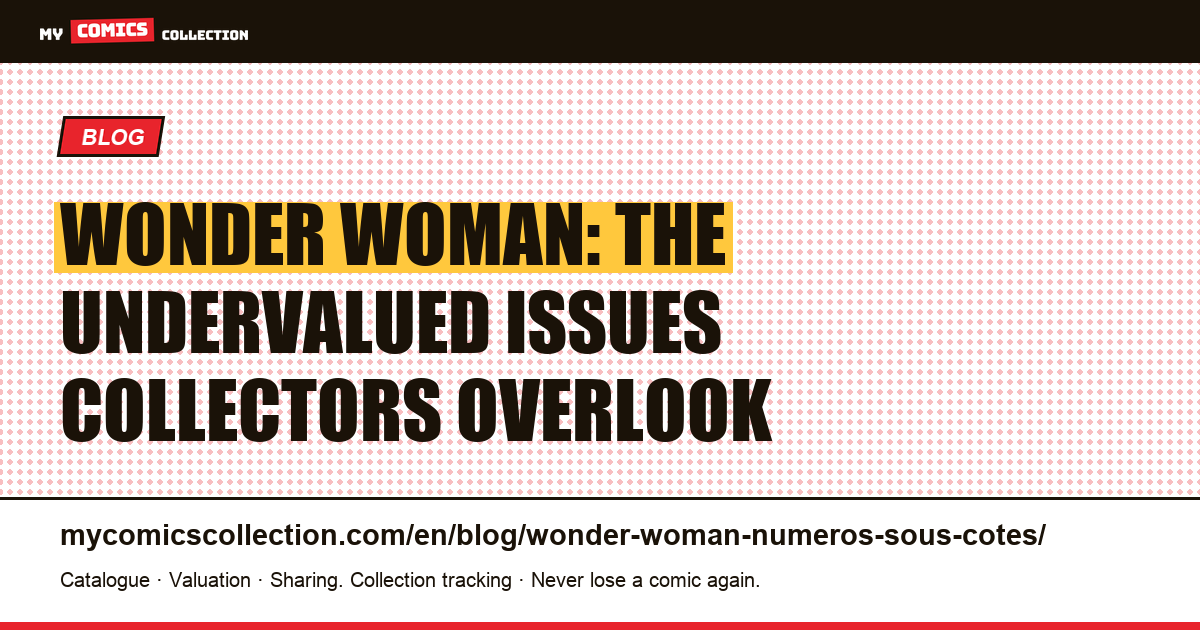 Wonder Woman: the undervalued issues worth knowing — article illustration