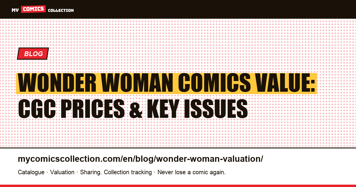 Wonder Woman Comic Book Value: CGC Grades, Key Issues & Price Guide — article illustration