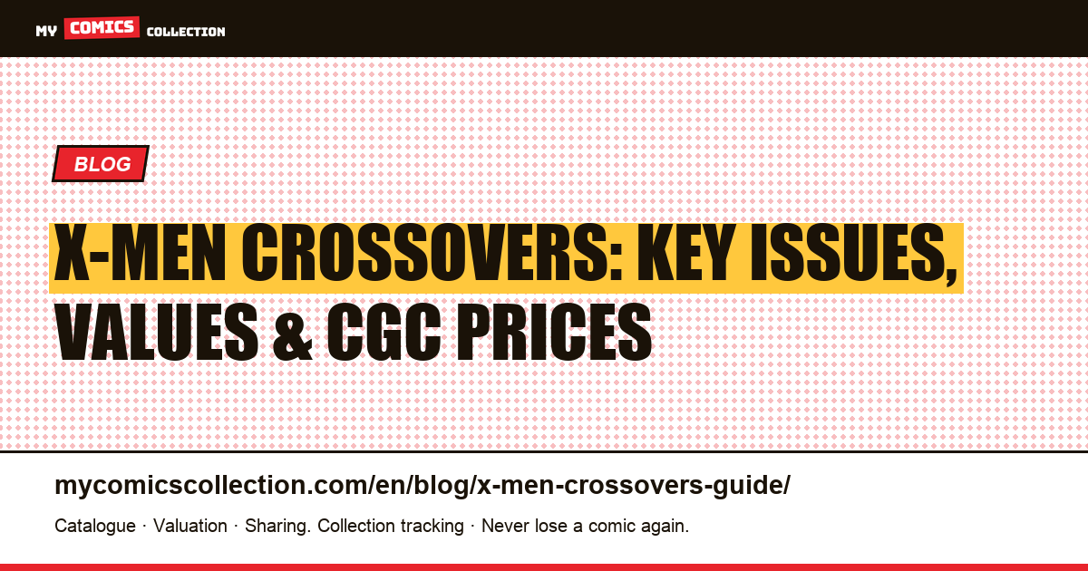 Major X-Men Crossovers: Key Issues, CGC Values & Collecting Guide — article illustration