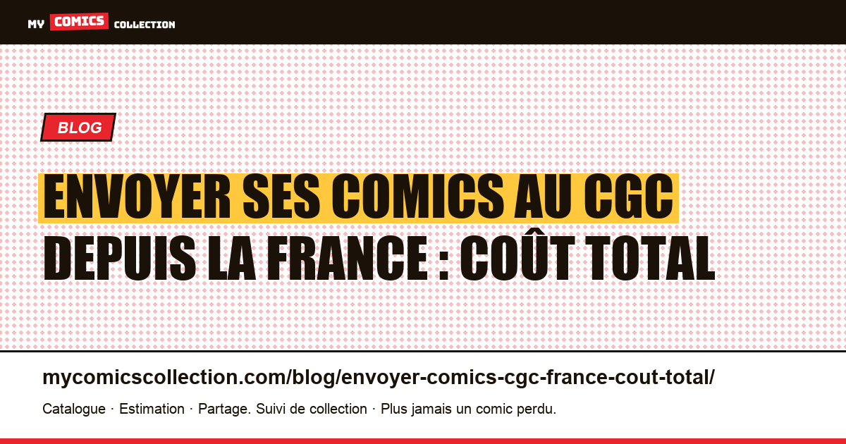Envoyer ses comics au CGC depuis la France : coût total — illustration article
