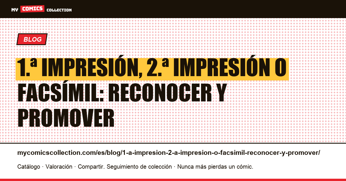 1.ª impresión, 2.ª impresión o facsímil: reconocer y promover — ilustración del artículo