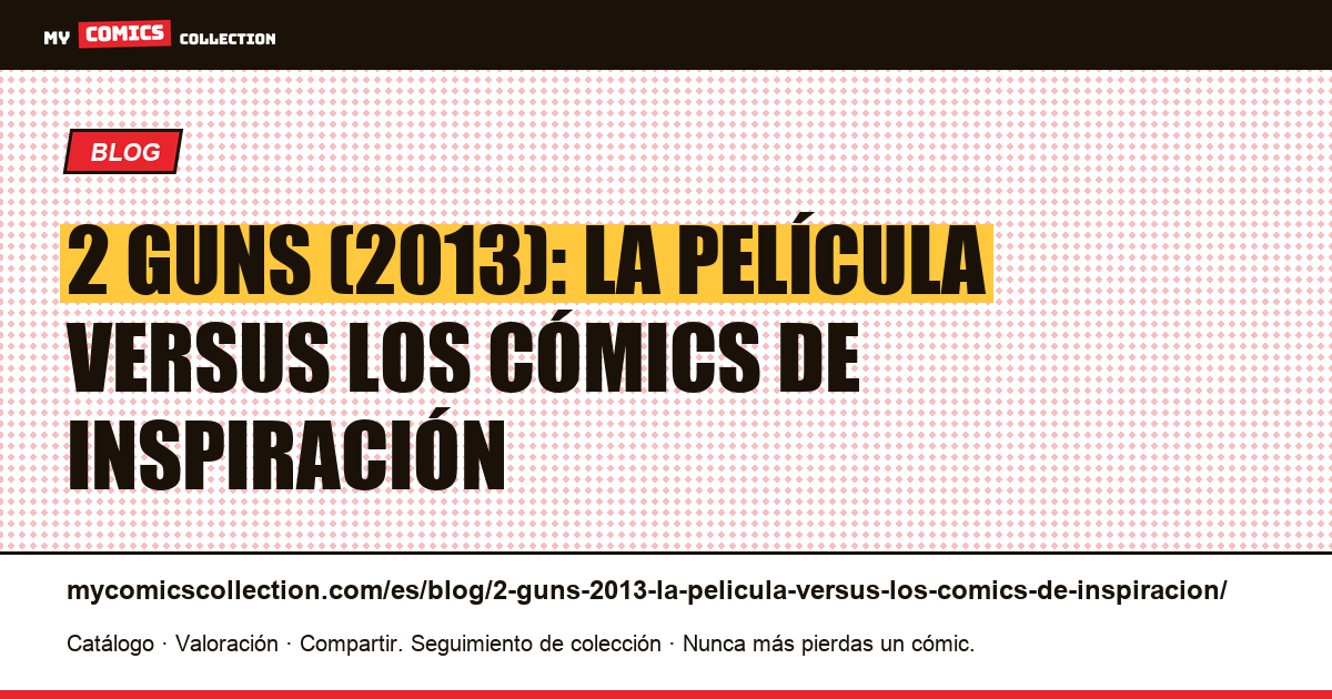 2 Guns (2013): la película versus los cómics de inspiración — ilustración del artículo
