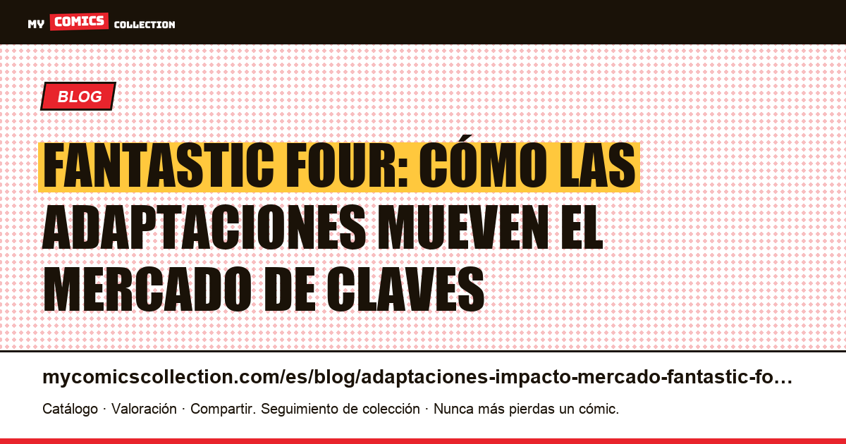 Adaptaciones de Fantastic Four y su impacto en el mercado de colección — ilustración del artículo