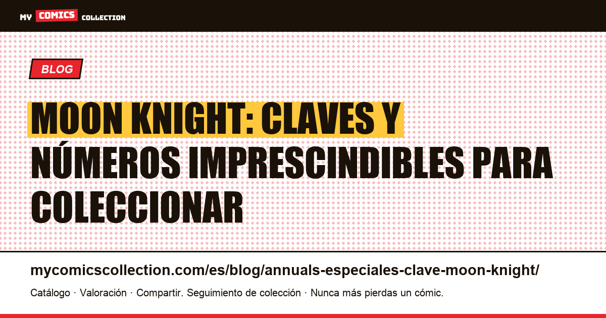 Claves y especiales de Moon Knight: los números imprescindibles — ilustración del artículo