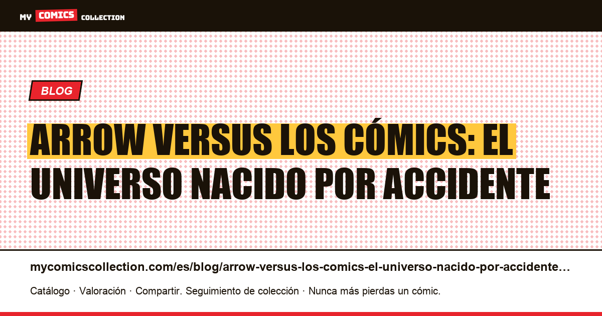 Arrow versus los cómics: el universo nacido por accidente — ilustración del artículo