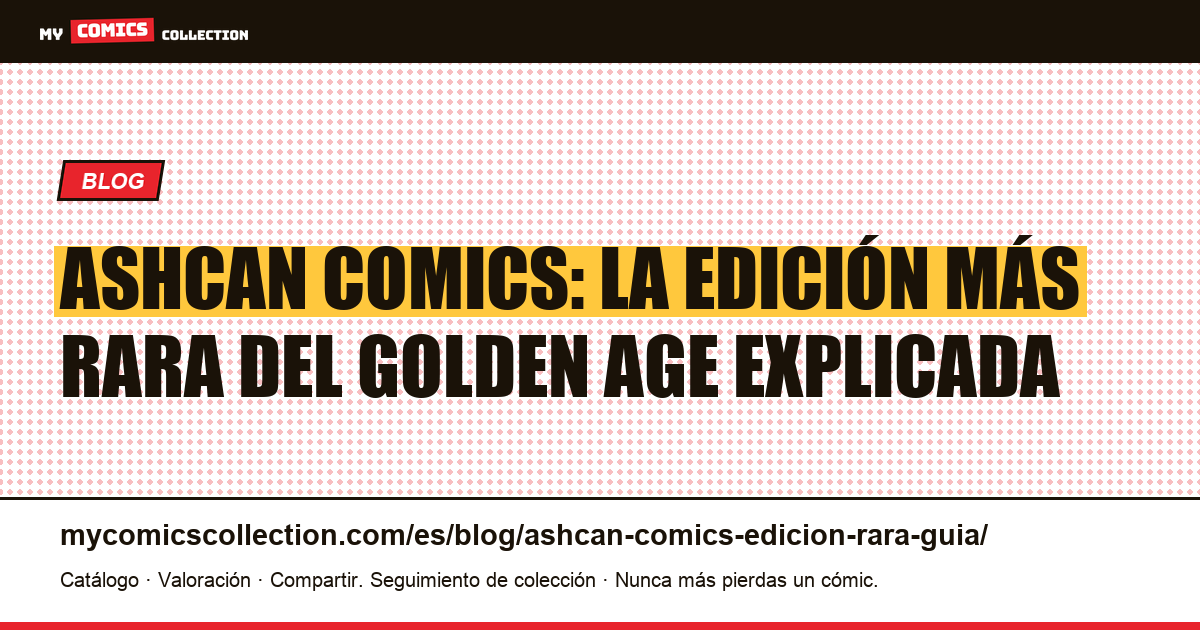 Ashcan Comics: definición, historia y cotización de las ediciones más raras — ilustración del artículo