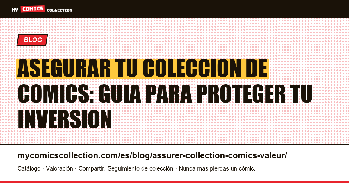 Asegurar tu coleccion de comics: guia para proteger tu inversion — ilustración del artículo