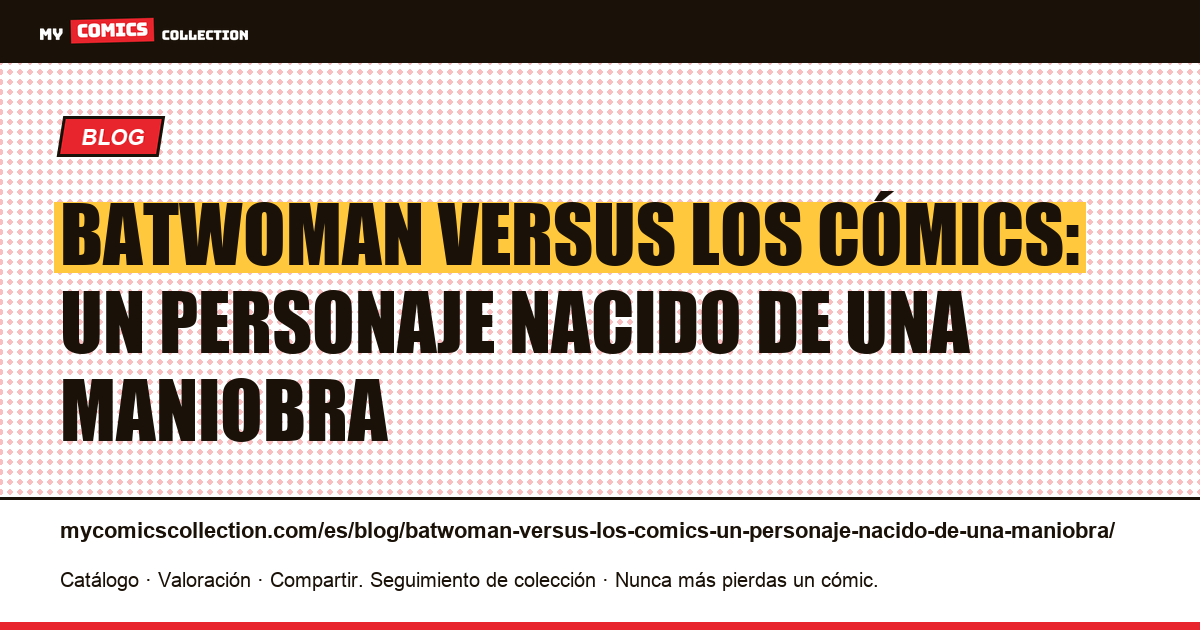 Batwoman versus los cómics: un personaje nacido de una maniobra — ilustración del artículo