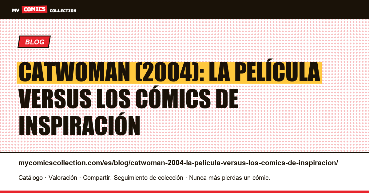 Catwoman (2004): la película versus los cómics de inspiración — ilustración del artículo