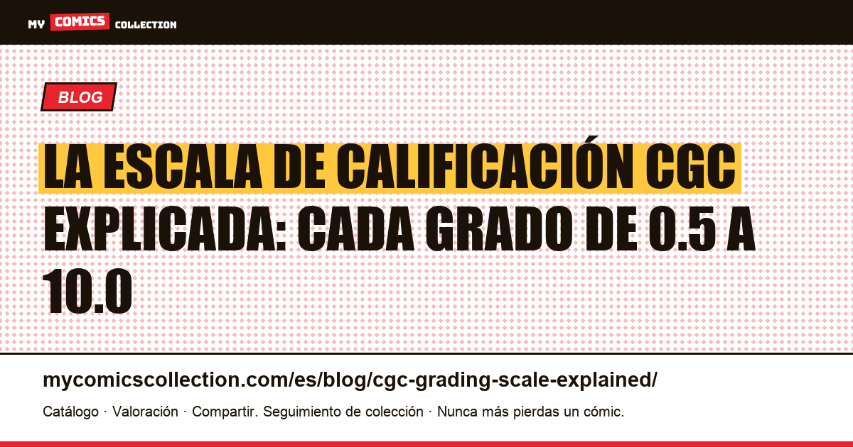La escala de calificación CGC explicada: cada grado de 0.5 a 10.0 — ilustración del artículo