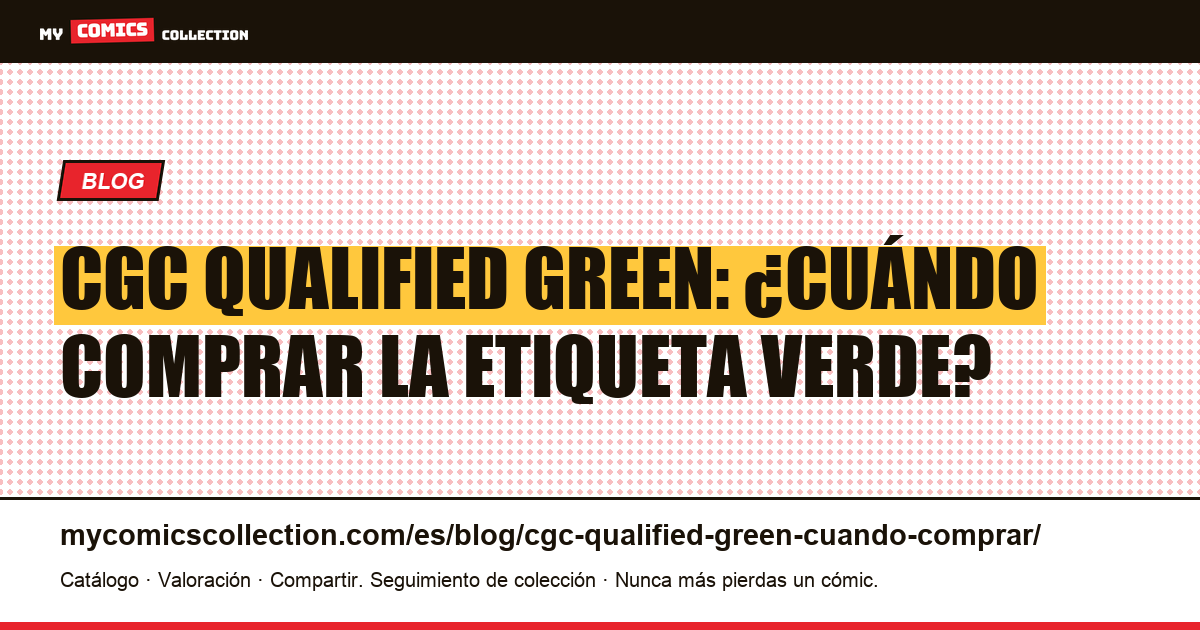 CGC Qualified Green: cuándo comprar la etiqueta verde — ilustración del artículo