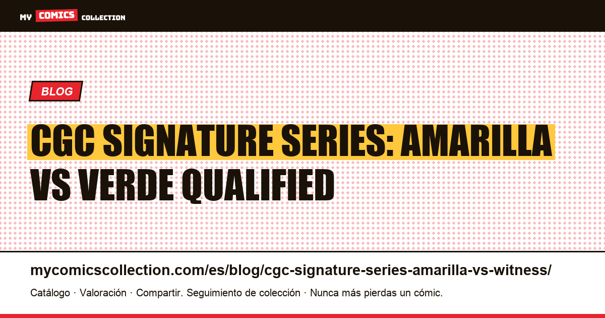 CGC Signature Series: etiqueta amarilla vs verde Qualified — ilustración del artículo