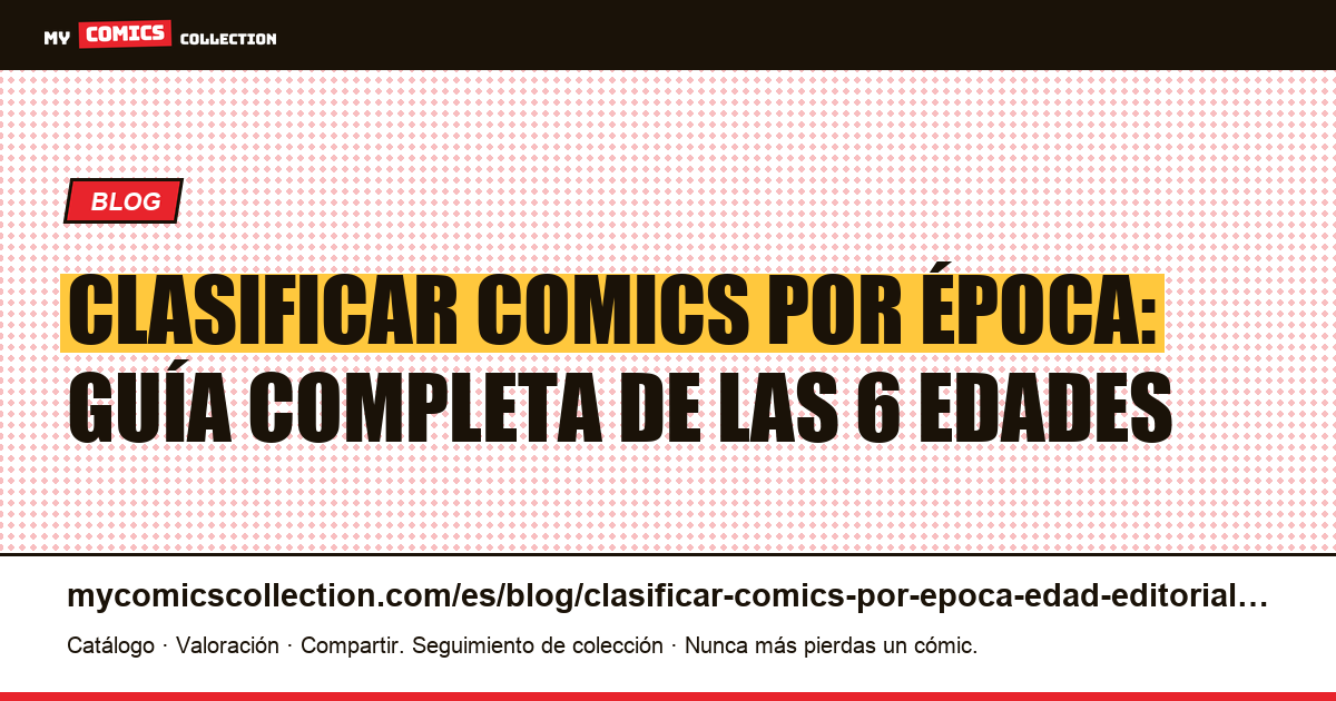 Cómo clasificar los comics por época editorial (Golden, Silver, Bronze, Copper, Modern, Heroic) — ilustración del artículo