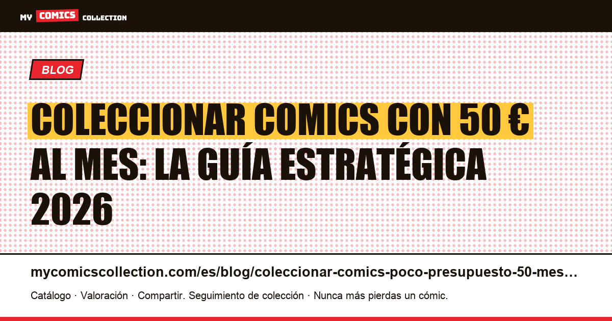 Coleccionar comics con 50 € al mes: método, ejes y trampas en 2026 — ilustración del artículo