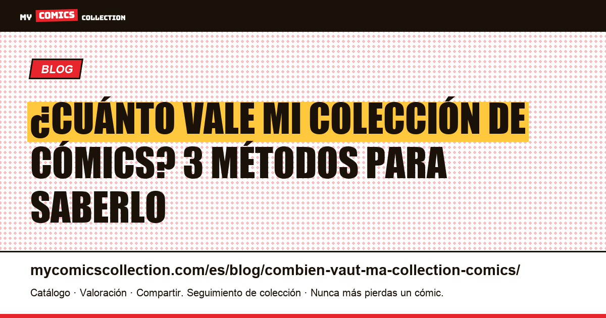 ¿Cuánto vale mi colección de cómics? 3 métodos para saberlo — ilustración del artículo