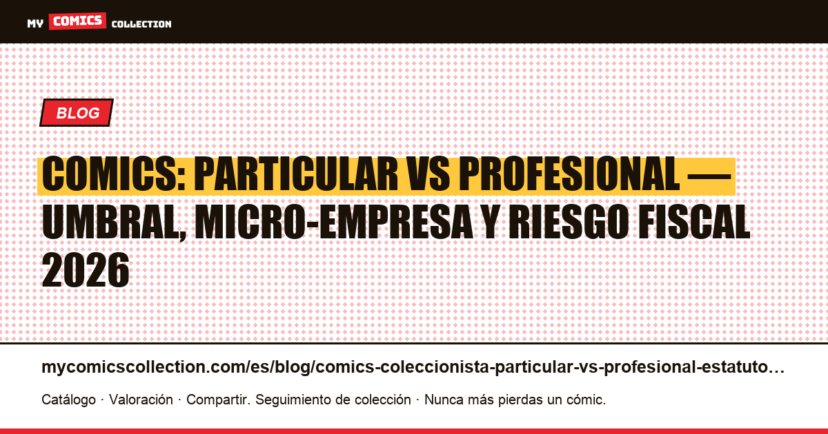 Coleccionista de comics: ¿particular o profesional? Estatuto fiscal Francia 2026 — ilustración del artículo