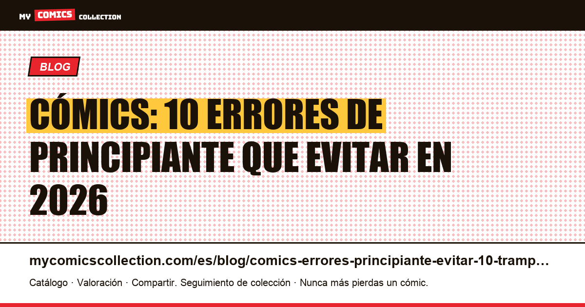 10 errores de principiante que evitar al coleccionar cómics — ilustración del artículo