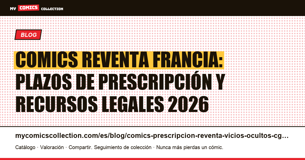 Prescripción y reventa de comics en Francia 2026: garantías, vicios ocultos y recursos legales — ilustración del artículo