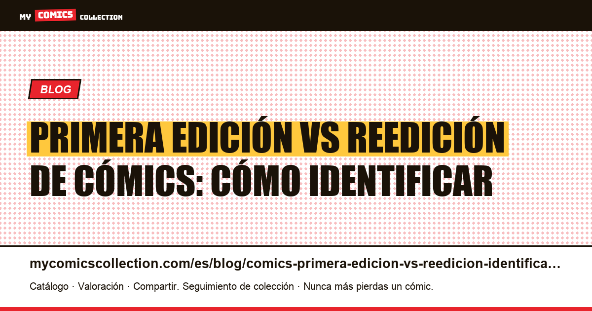 Primera edición vs reedición de cómics: guía para identificarlas — ilustración del artículo
