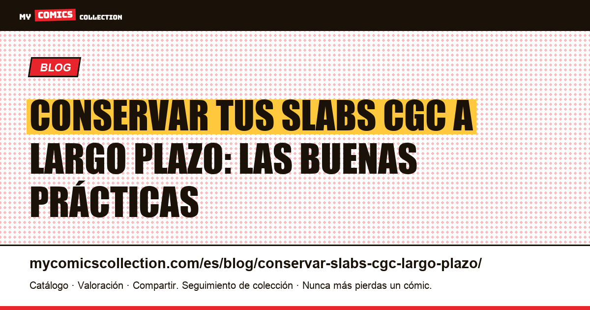 Conservar tus slabs CGC a largo plazo: las buenas prácticas — ilustración del artículo