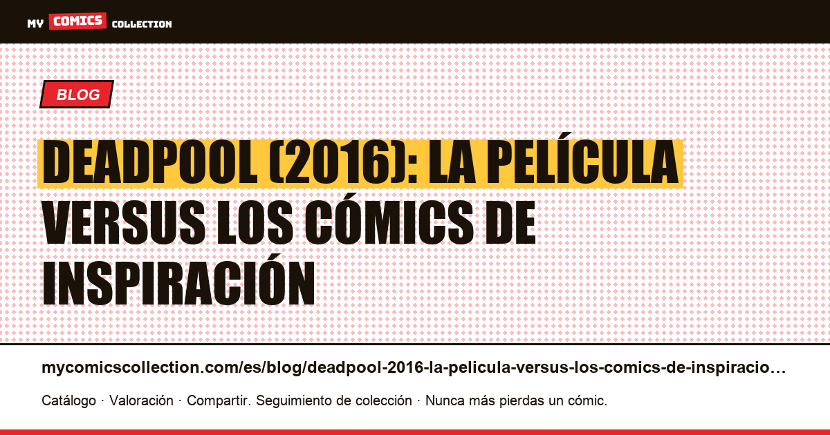 Deadpool (2016): la película versus los cómics de inspiración — ilustración del artículo