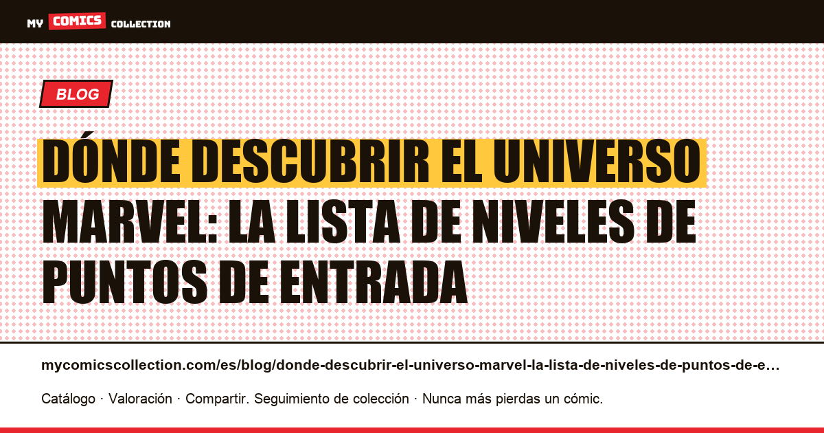 Dónde descubrir el universo Marvel: la lista de niveles de puntos de entrada — ilustración del artículo