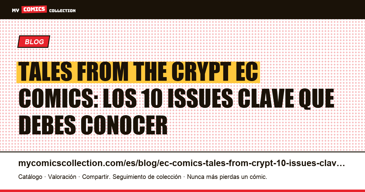 Tales from the Crypt EC Comics: los 10 issues clave y cotizaciones CGC 2026 — ilustración del artículo