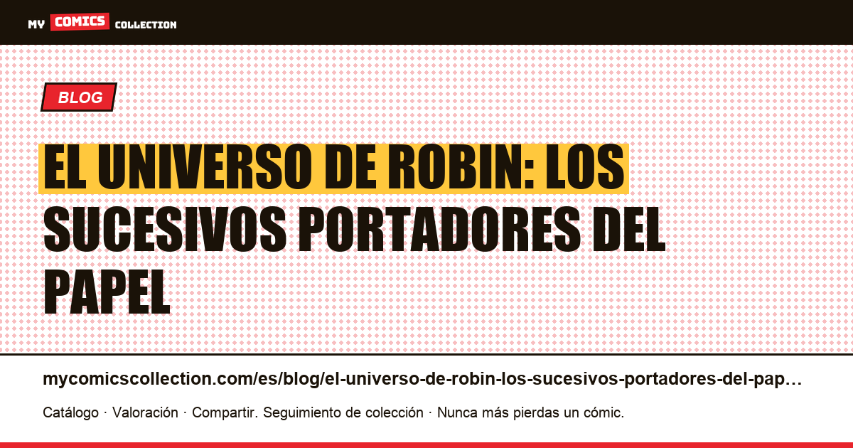 El universo de Robin: los sucesivos portadores del papel — ilustración del artículo