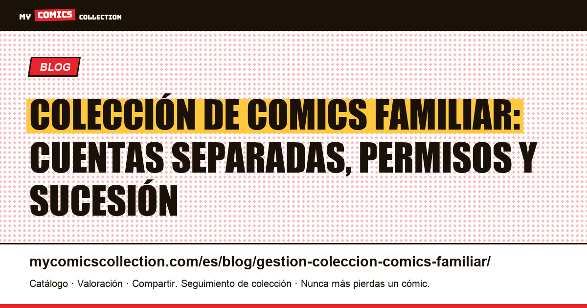 Gestión de una colección de comics familiar: cuentas, permisos, transmisión y seguro — ilustración del artículo